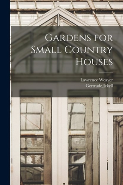 Gardens for Small Country Houses, Gertrude Jekyll - Paperback - 9781015446137