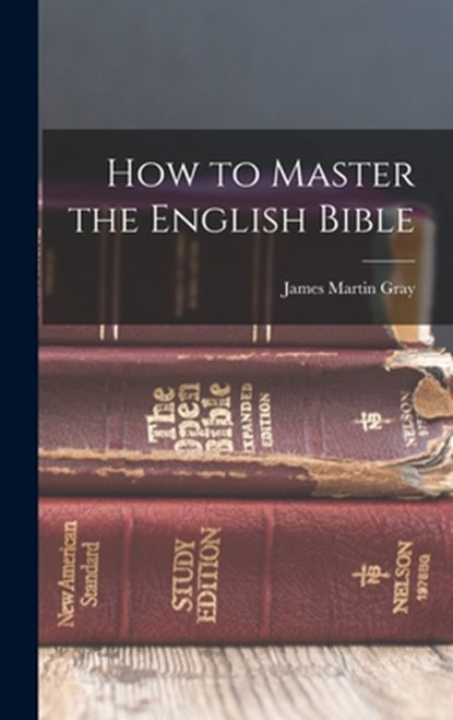 How to Master the English Bible, James Martin Gray - Gebonden - 9781015446625