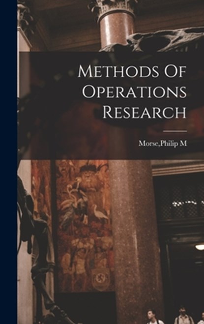 Methods Of Operations Research, Philip M. Morse - Gebonden - 9781015452077