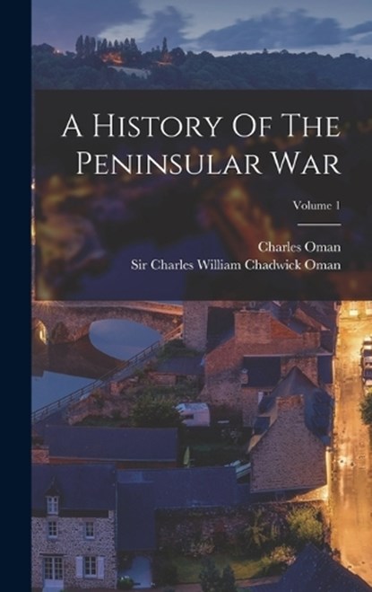 A History Of The Peninsular War; Volume 1, Charles Oman - Gebonden - 9781015458574