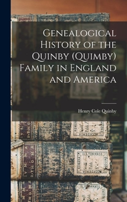 Genealogical History of the Quinby (Quimby) Family in England and America, Henry Cole Quinby - Gebonden - 9781015459120