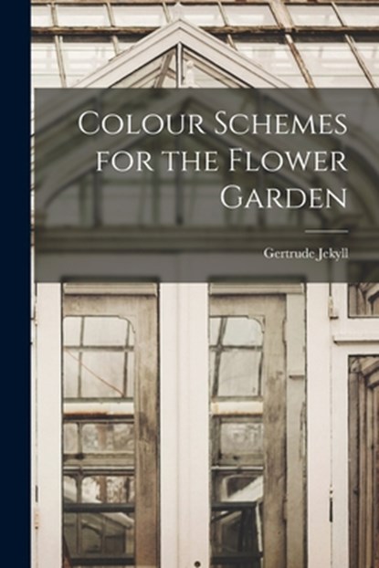 Colour Schemes for the Flower Garden, Gertrude Jekyll - Paperback - 9781015465374