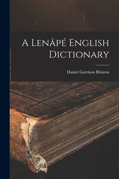 A Lenâpé English Dictionary, Daniel Garrison Brinton - Paperback - 9781015476561