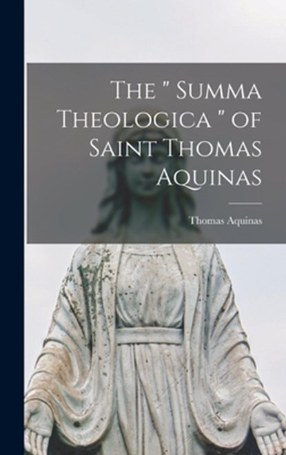 The " Summa Theologica " of Saint Thomas Aquinas, Thomas Aquinas - Gebonden - 9781015480186