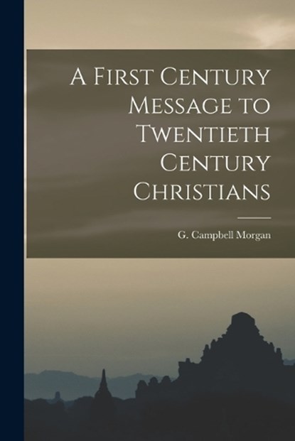 A First Century Message to Twentieth Century Christians, G Campbell Morgan - Paperback - 9781015482159