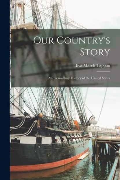 Our Country's Story; an Elementary History of the United States, Eva March 1854- [From Old Ca Tappan - Paperback - 9781015492974
