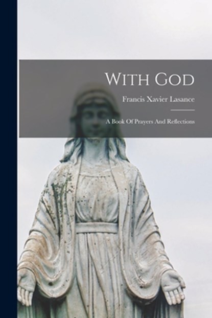 With God: A Book Of Prayers And Reflections, Francis Xavier Lasance - Paperback - 9781015497016