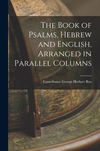 The Book of Psalms, Hebrew and English, Arranged in Parallel Columns, Contributor George Herbert Box - Paperback - 9781015502925