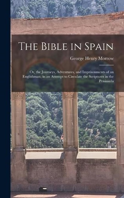 The Bible in Spain, George Henry Morrow - Gebonden - 9781015504219