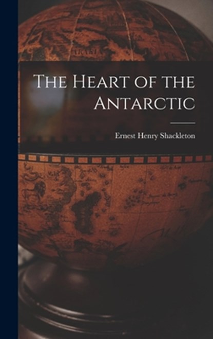 The Heart of the Antarctic, Ernest Henry Shackleton - Gebonden - 9781015504363