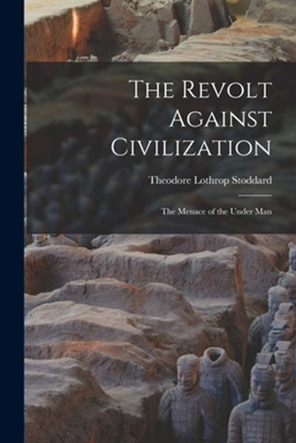The Revolt Against Civilization: The Menace of the Under Man, Stoddard Theodore Lothrop - Paperback - 9781015506954