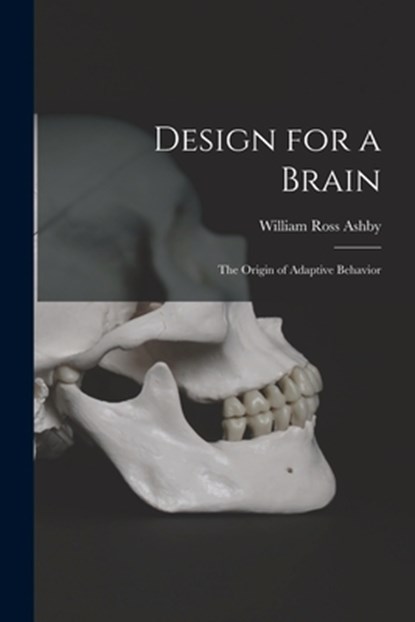 Design for a Brain; the Origin of Adaptive Behavior, William Ross Ashby - Paperback - 9781015510364