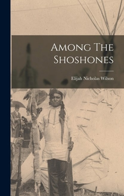 Among The Shoshones, Elijah Nicholas Wilson - Gebonden - 9781015512726