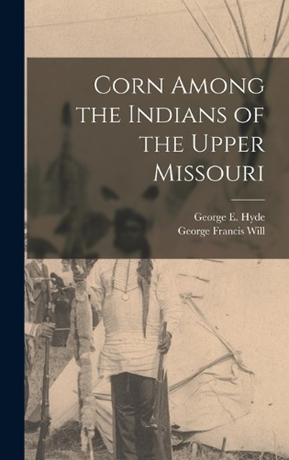 Corn Among the Indians of the Upper Missouri, George Francis Will - Gebonden - 9781015513839