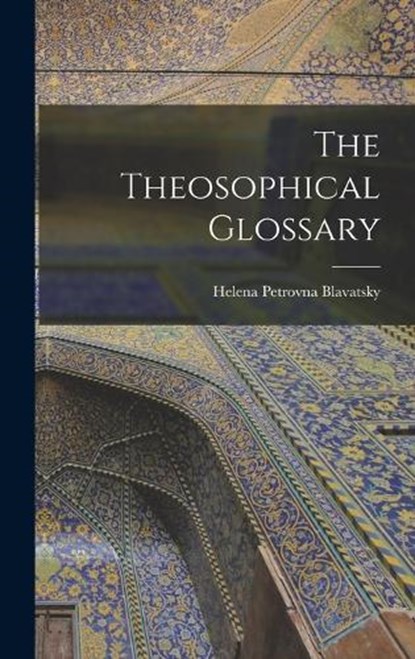The Theosophical Glossary, Helena Petrovna Blavatsky - Gebonden - 9781015515765