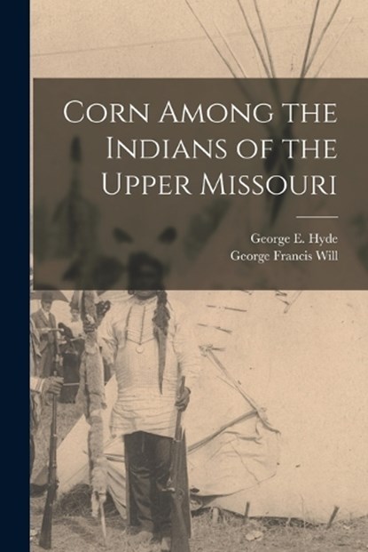 Corn Among the Indians of the Upper Missouri, George Francis Will - Paperback - 9781015519039