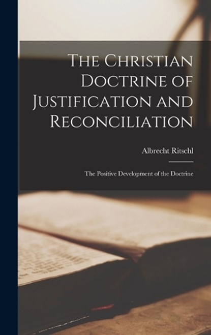 The Christian Doctrine of Justification and Reconciliation, Albrecht Ritschl - Gebonden - 9781015530072