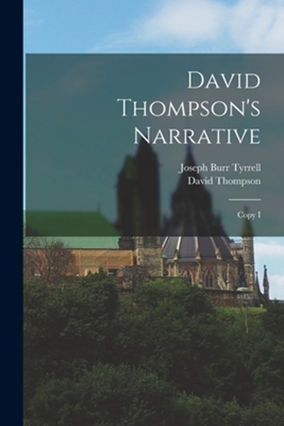 David Thompson's Narrative: Copy I, David Thompson - Paperback - 9781015530720