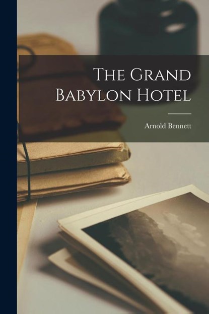 GRAND BABYLON HOTEL, Arnold Bennett - Paperback - 9781015550483