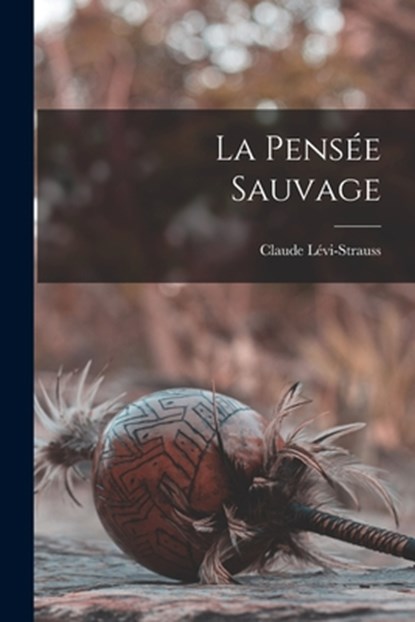 La pensée sauvage, Claude Lévi-Strauss - Paperback - 9781015556591