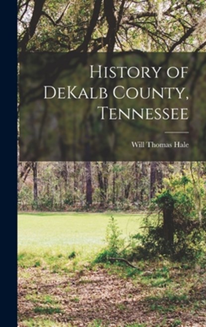 History of DeKalb County, Tennessee, Will Thomas Hale - Gebonden - 9781015557765
