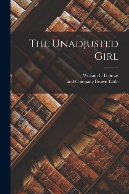 The Unadjusted Girl, THOMAS,  William I. - Paperback - 9781015563438