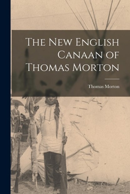 The New English Canaan of Thomas Morton, Thomas Morton - Paperback - 9781015564633