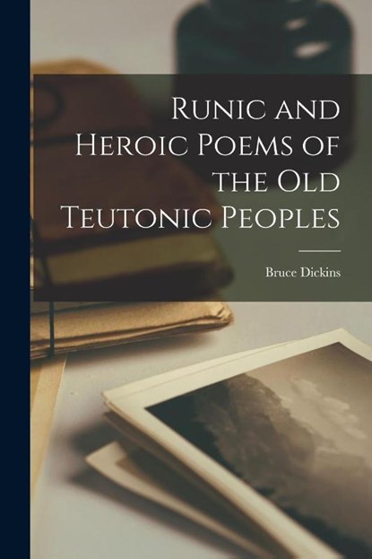 Runic and Heroic Poems of the old Teutonic Peoples, Dickins Bruce - Paperback - 9781015566354