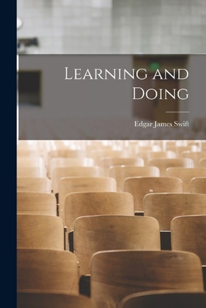 Learning and Doing, Edgar James Swift - Paperback - 9781015568075