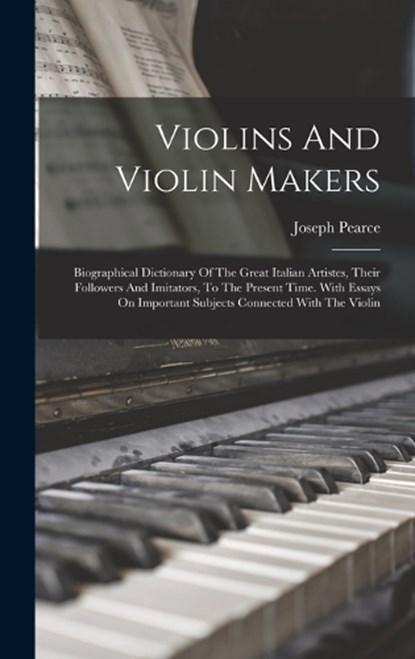 Violins And Violin Makers, Joseph Pearce - Gebonden - 9781015583399