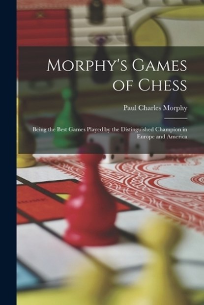 Morphy's Games of Chess, Paul Charles Morphy - Paperback - 9781015592896