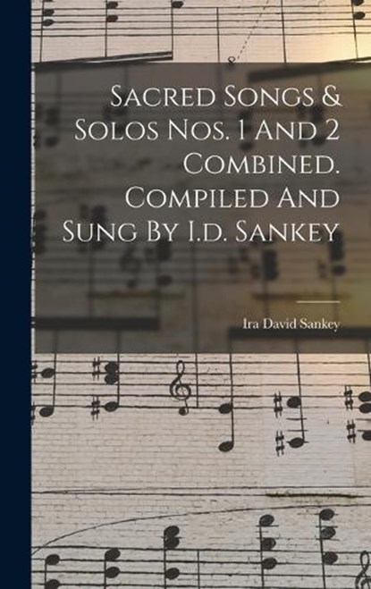 Sacred Songs & Solos Nos. 1 And 2 Combined. Compiled And Sung By I.d. Sankey, Ira David Sankey - Gebonden - 9781015617612
