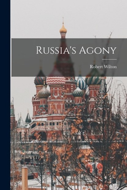 Russia's Agony, Robert Wilton - Paperback - 9781015618763