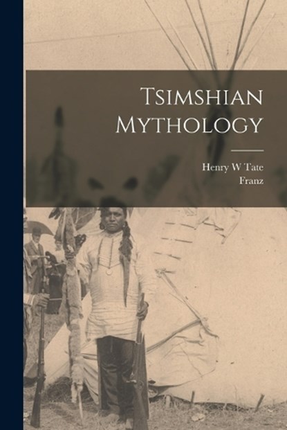 Tsimshian Mythology, Franz 1858-1942 Boas - Paperback - 9781015622807