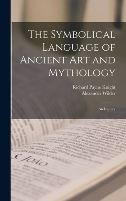 The Symbolical Language of Ancient art and Mythology; an Inquiry, Richard Payne Knight ; Alexander Wilder - Gebonden - 9781015623880