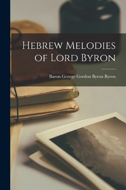 Hebrew Melodies of Lord Byron, Baron Byron George Gordon Byron - Paperback - 9781015661271