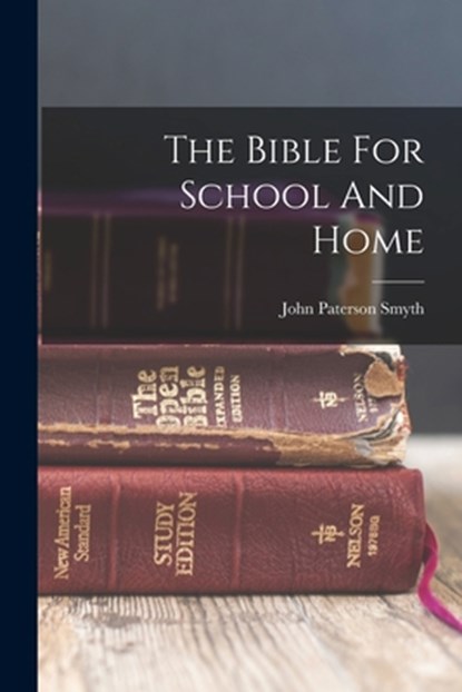 The Bible For School And Home, John Paterson Smyth - Paperback - 9781015669413