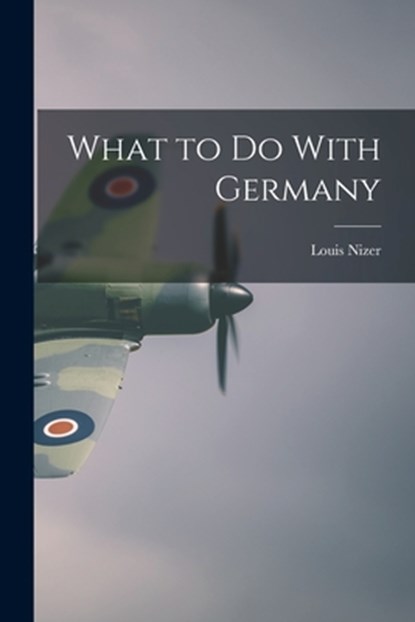 WHAT TO DO W/GERMANY, Louis Nizer - Paperback - 9781015674349