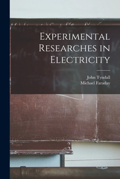 Experimental Researches in Electricity, Michael Faraday - Paperback - 9781015675964