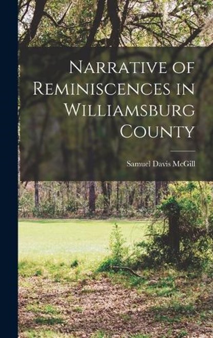 Narrative of Reminiscences in Williamsburg County, Samuel Davis McGill - Gebonden - 9781015679900