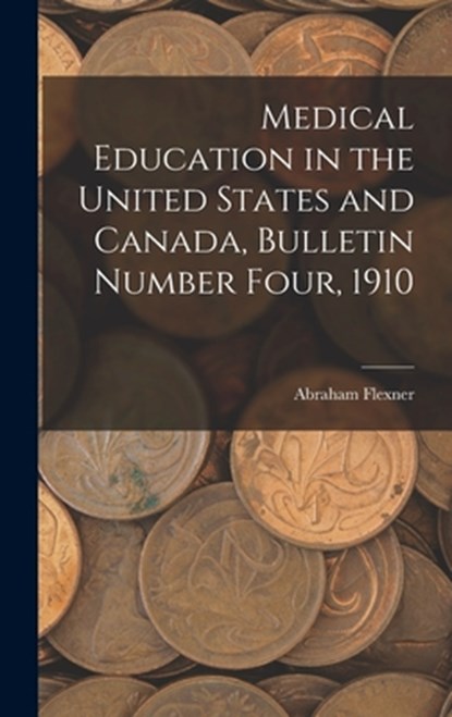 Medical Education in the United States and Canada, Bulletin Number Four, 1910, Abraham Flexner - Gebonden - 9781015687820