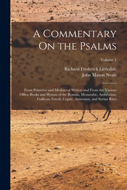 A Commentary On the Psalms: From Primitive and Mediaeval Writers and From the Various Office-Books and Hymns of the Roman, Mozarabic, Ambrosian, G, John Mason Neale - Paperback - 9781015694521