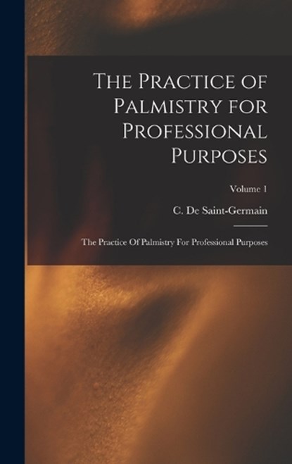 The Practice of Palmistry for Professional Purposes, C De Saint-Germain - Gebonden - 9781015701755