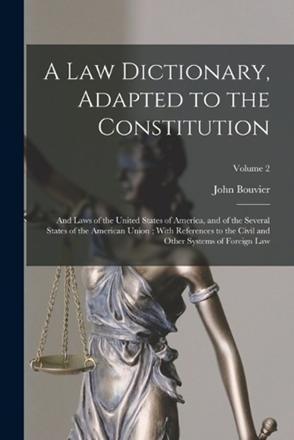 A Law Dictionary, Adapted to the Constitution, John Bouvier - Paperback - 9781015703414