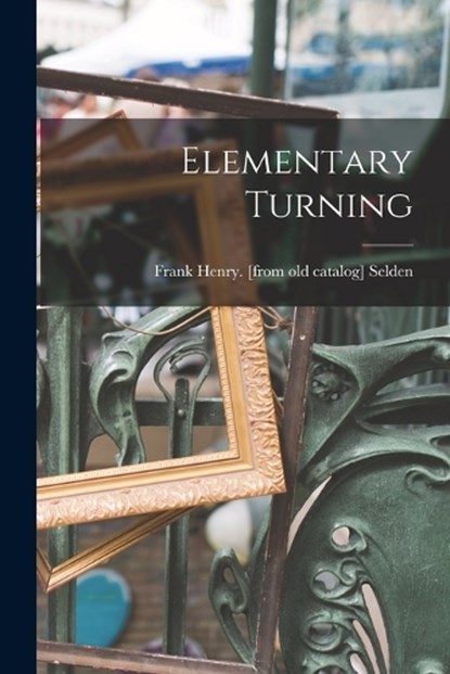 Elementary Turning, Frank Henry [From Old Catalog] Selden - Paperback - 9781015719125