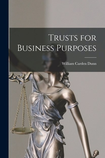 Trusts for Business Purposes, William Carden Dunn - Paperback - 9781015746565