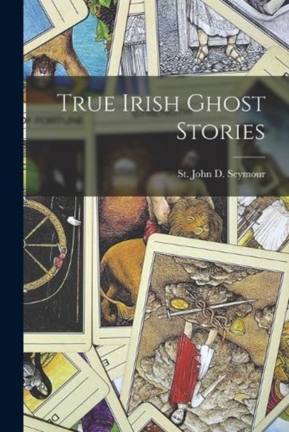 True Irish Ghost Stories, St John D Seymour - Paperback - 9781015761605
