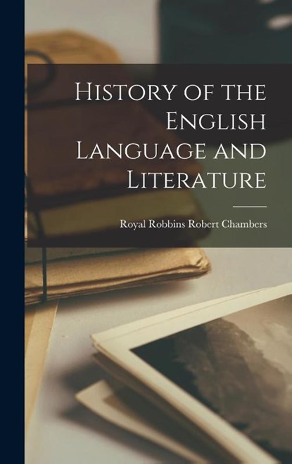History of the English Language and Literature, Royal Robbins Robert Chambers - Gebonden - 9781015768376