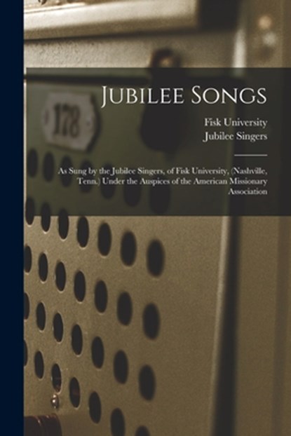 Jubilee Songs: As Sung by the Jubilee Singers, of Fisk University, (Nashville, Tenn.) Under the Auspices of the American Missionary Association, Jubilee Singers - Paperback - 9781015769359