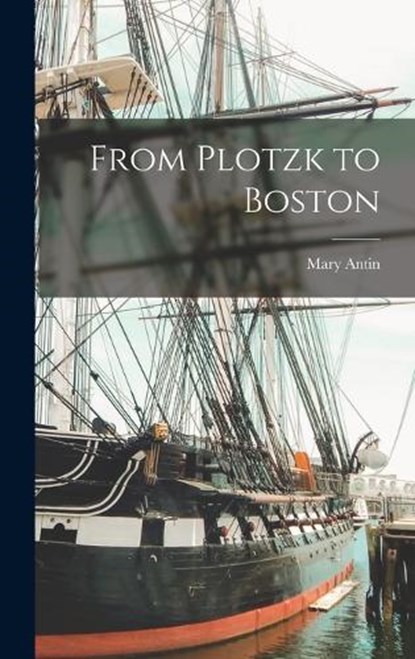 From Plotzk to Boston, Mary Antin - Gebonden - 9781015787841